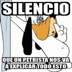 Meme Personalizado Silencio Que Un PeTRISTA NOS VA A EXPLICAR TODO