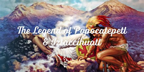 The Legend Of Popocatepetl And Iztaccíhuatl