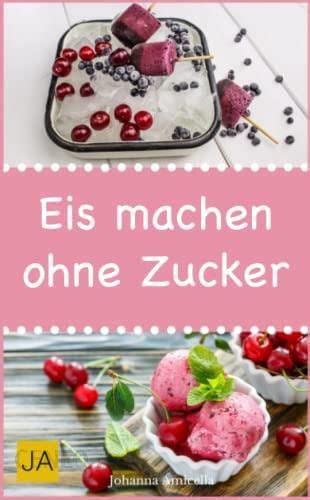 Eis Machen Ohne Zucker Einfache Leckere Und Zuckerfreie Eisrezepte