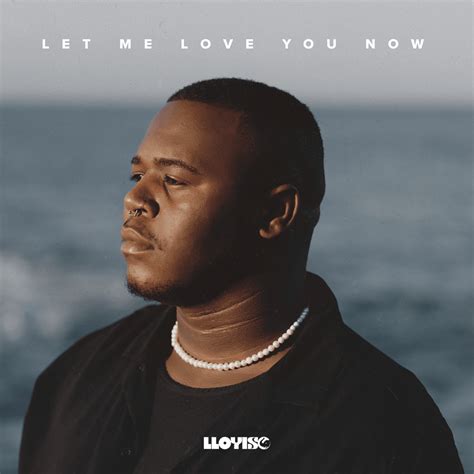 Lloyiso – Let Me Love You Now Lyrics | Genius Lyrics