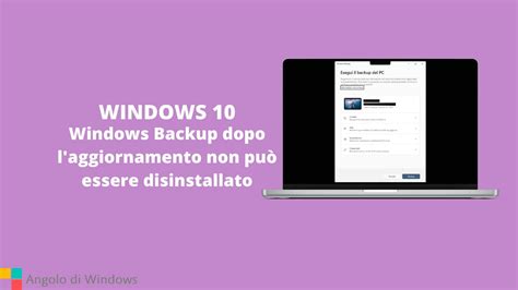 Windows Backup Dopo L Aggiornamento Non Pu Essere Disinstallato