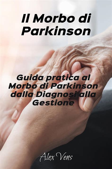 Il Morbo Di Parkinson Guida Pratica Al Morbo Di Parkinson Dalla