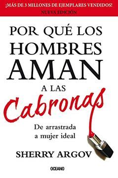 Libro Por qué los Hombres Aman a las Cabronas De Sherry Argov Buscalibre