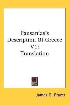 Pausanias's Description of Greece V1: Translation by James George Frazer