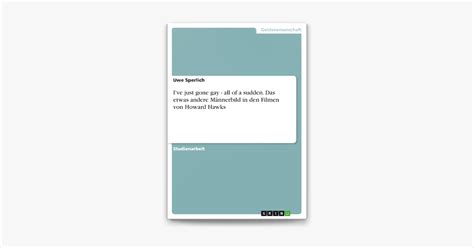 I ve just gone gay all of a sudden Das etwas andere Männerbild in den Filmen von Howard