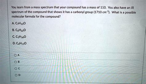 Solved You Learn From Mass Spectrum That Your Compound Has Mass Of 110