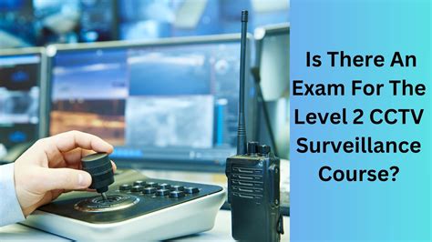 Is There An Exam For The Level 2 Cctv Surveillance Course Advance