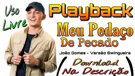 PLAYBACK JOÃO GOMES MEU PEDAÇO DE PECADO DOWNLOAD NA DESCRIÇÃO