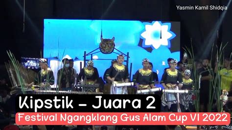 Kipstik Juara Ii Festival Ngangklang Gus Alam Cup Vl Youtube