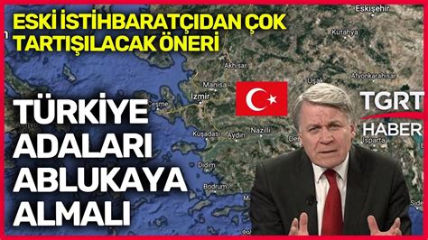 Eski İstihbaratçı dan Çok Konuşulacak Öneri Türkiye Adaları Ablukaya