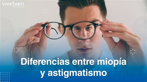 Conoce las principales diferencias entre miopía y astigmatismo YouTube