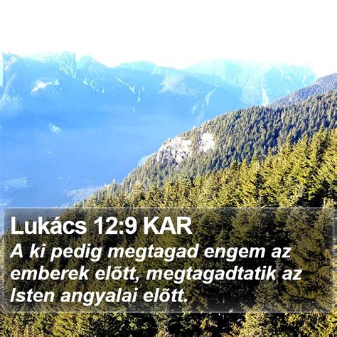 Lukács 12 9 KAR A ki pedig megtagad engem az emberek elõtt