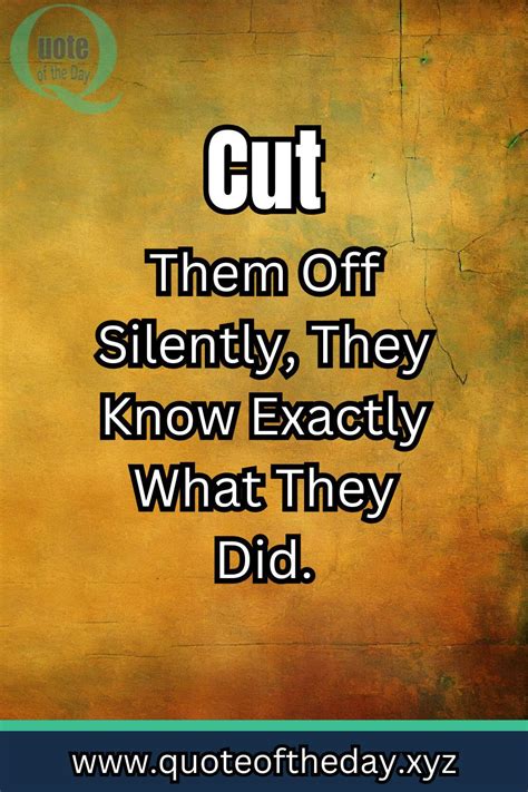 Cut Them Off Silently They Know Exactly What They Did R