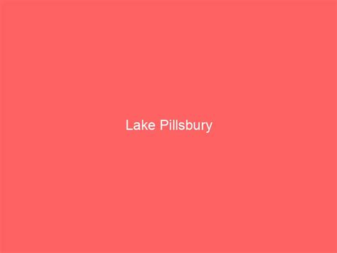 Lake Pillsbury Information And Guide Lakefront Home Finder