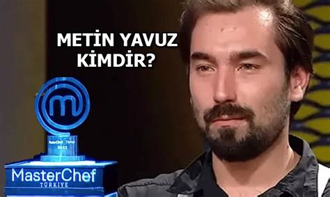 Masterchef Metin Kimdir Hangi Sene Yar T Ne Zaman Ampiyon Oldu