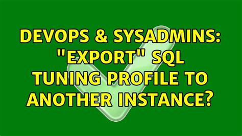 DevOps SysAdmins Export SQL Tuning Profile To Another Instance