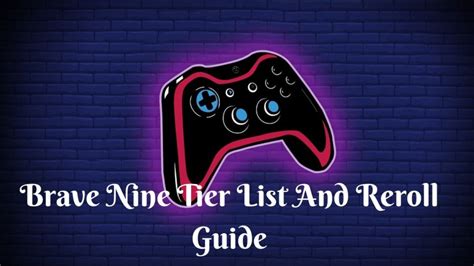 Brave Nine Tier List And Reroll Guide Brave Nine Tier Best Characters