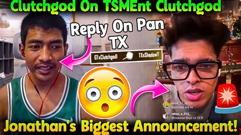 Jonathan Biggest Announcement Clutchgod Reply On Pan Tx Tsment