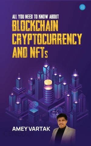 All You Need To Know About Blockchain Cryptocurrencies And NFT