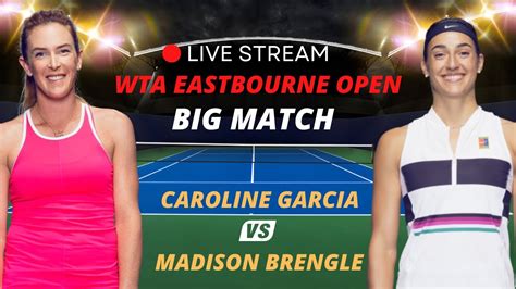 WTA LIVE CAROLINE GARCIA VS MADISON BRENGLE WTA EASTBOURNE 2023 TENNIS