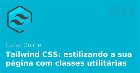 Tailwind Css Estilizando A Sua P Gina Classes Utilit Rias Alura