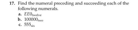 Solved 17 Find The Numeral Preceding And Succeeding Each Of Chegg