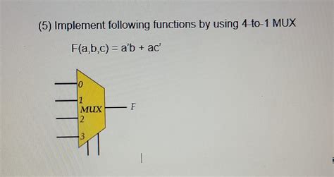 Solved 5 Implement Following Functions By Using 4 To 1 MUX Chegg