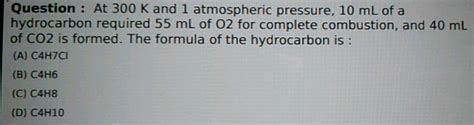 At 300K And 1 Atmospheric Pressure 10 ML Of A Hydrocarbon Required 55