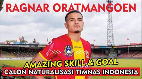 Ragnar Oratmangoen Skill And Goal Calon Pemain Naturalisasi Timnas