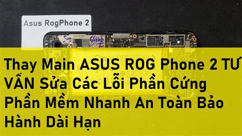 Thay Main ASUS ROG Phone 2 TƯ VẤN Sửa Các Lỗi Phần Cứng Phần Mềm Nhanh