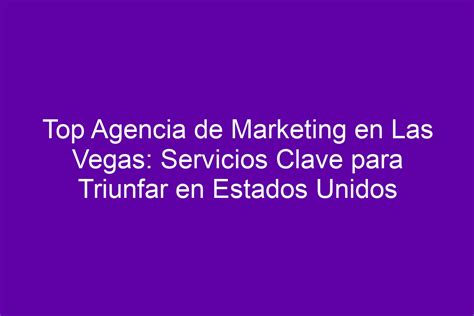 Top Agencia De Marketing En Las Vegas Servicios Clave Para Triunfar En