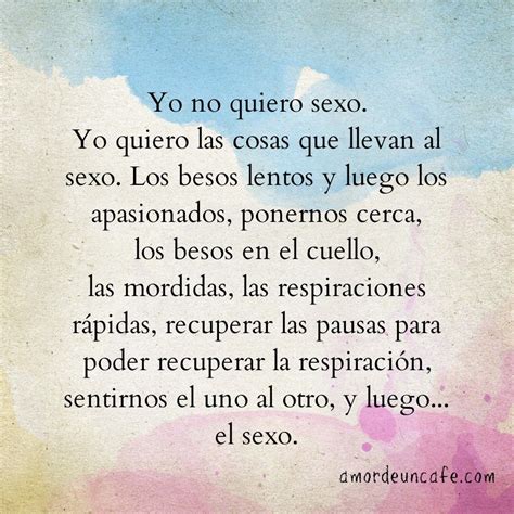 Yo No Quiero Sexo Yo Quiero Las Cosas Que Llevan Al Sexo Los Besos