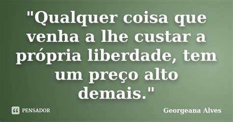 Qualquer Coisa Que Venha A Lhe Georgeana Alves Pensador