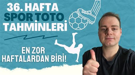 EN ZOR HAFTALARDAN BİRİ 36 Hafta Spor Toto Tahminleri YouTube