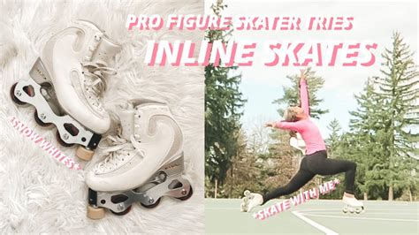 Pro Figure Skater Tries Inline Roller Skating Youtube