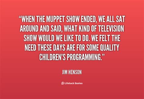 Quotes about Muppet Show (27 quotes)