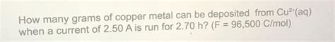 Solved How Many Grams Of Copper Metal Can Be Deposited From Chegg