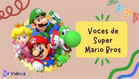 Voces De Mario Bros ¿quiénes Son Las Voces En Español Y Cómo Hacerlas