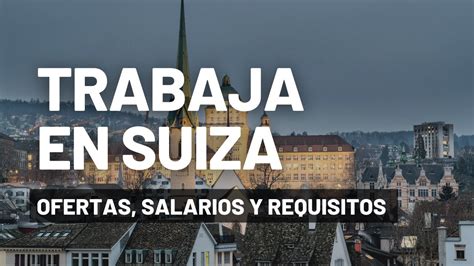 Trabajar En Suiza Salario Requisitos Y Ofertas De Empleo Youtube