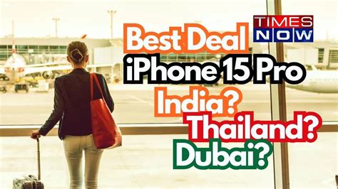 Best Deal on iPhone 15 Pro: Why Buying in Dubai or Bangkok Beats India ...