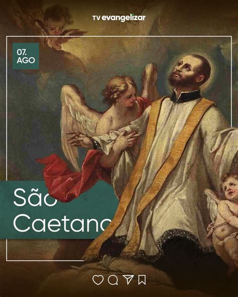 Hoje Celebramos S O Caetano O Sacerdote Italiano Fundador Da Ordem Dos