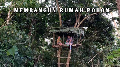 Camping Membangun Rumah Pohon Di Kaki Bukit Barisan Sumatera YouTube