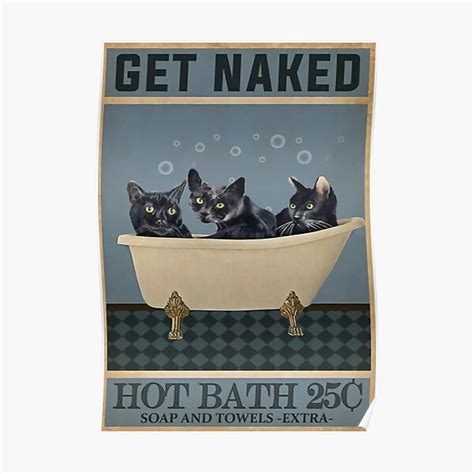 Black Cat Get Naked Hot Bath Poster For Sale By Crtney Redbubble