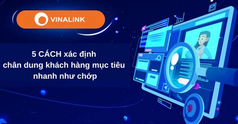 NEW 5 cách xác định chân dung khách hàng mục tiêu CHUẨN nhanh như chớp