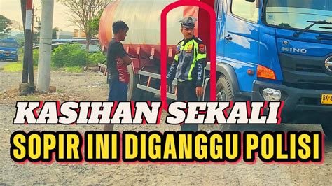 Kasihan Sopir Lagi Asik Istirahat Malah Di Ganggu Polisi Youtube