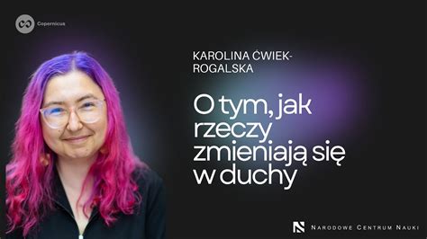 O Tym Jak Rzeczy Zmieniaj Si W Duchy Karolina Wiek Rogalska Youtube