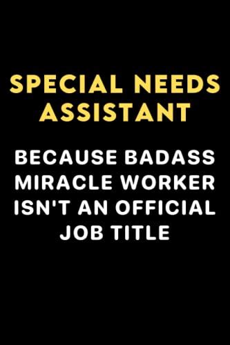 Special Needs Assistant Because Badass Miracle Worker Isn T An Official