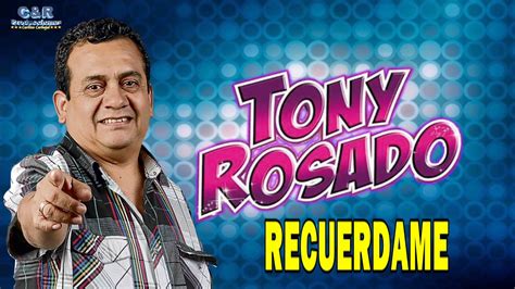 Tony Rosado Recuerdame Youtube