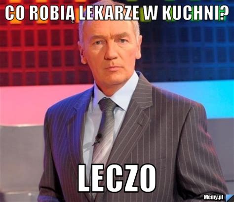 Co Robi Lekarze W Kuchni Leczo Memy Pl