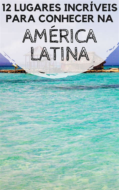Lugares Incr Veis Para Conhecer Na Am Rica Latina Travel Around The World Trip Am Rica Do Sul
